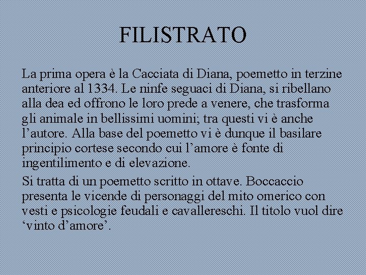 FILISTRATO La prima opera è la Cacciata di Diana, poemetto in terzine anteriore al