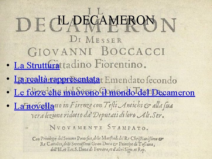 IL DECAMERON • • La Struttura La realtà rappresentata Le forze che muovono il