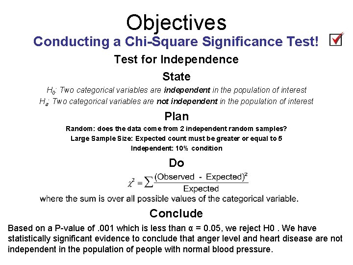 Objectives Conducting a Chi-Square Significance Test! Test for Independence State H 0: Two categorical