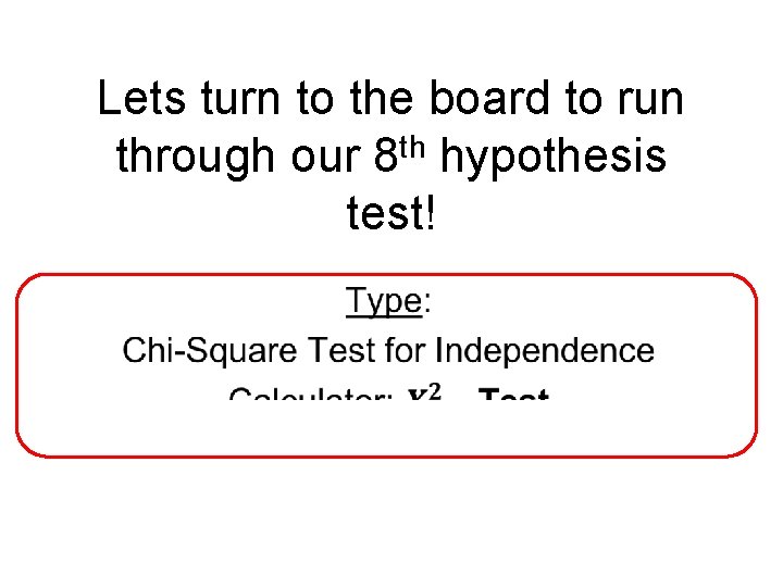 Lets turn to the board to run through our 8 th hypothesis test! 