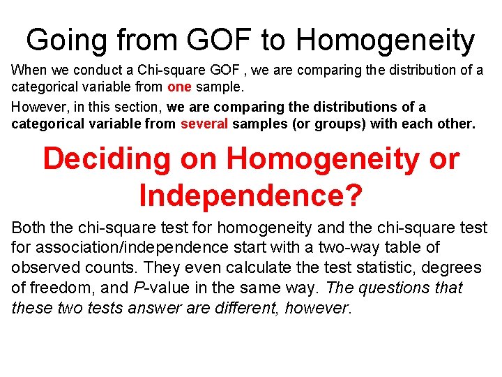 Going from GOF to Homogeneity When we conduct a Chi-square GOF , we are