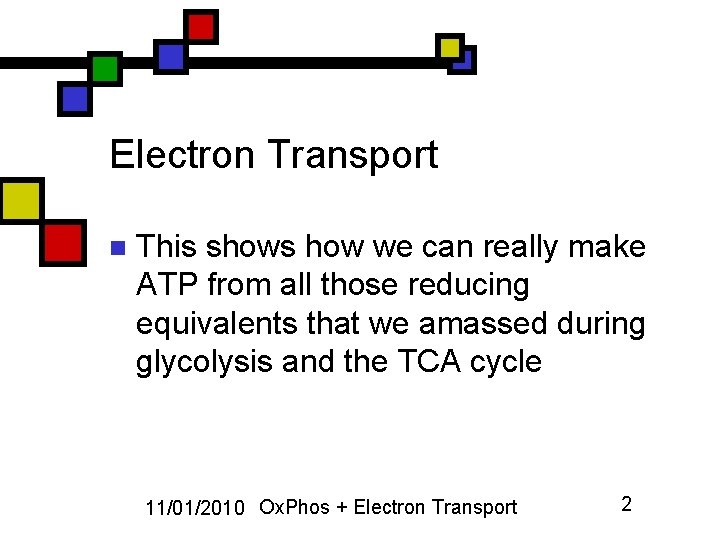 Electron Transport n This shows how we can really make ATP from all those