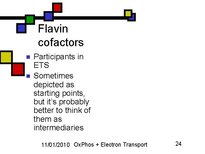 Flavin cofactors n n Participants in ETS Sometimes depicted as starting points, but it’s