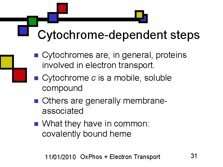 Cytochrome-dependent steps n n Cytochromes are, in general, proteins involved in electron transport. Cytochrome