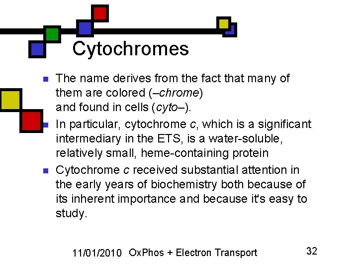Cytochromes n n n The name derives from the fact that many of them