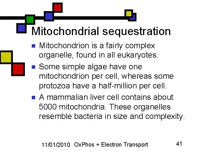 Mitochondrial sequestration n Mitochondrion is a fairly complex organelle, found in all eukaryotes. Some