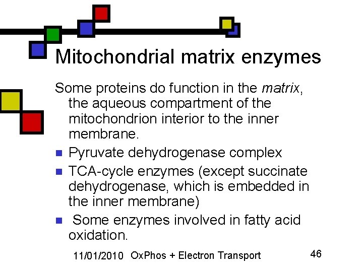 Mitochondrial matrix enzymes Some proteins do function in the matrix, the aqueous compartment of