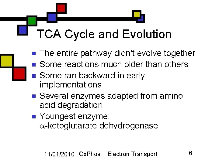 TCA Cycle and Evolution n n The entire pathway didn’t evolve together Some reactions