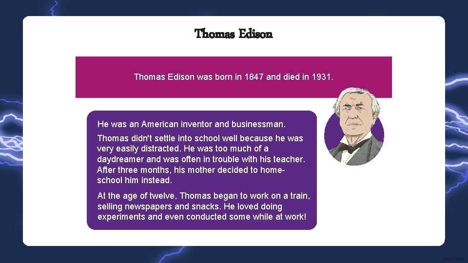 Thomas Edison was born in 1847 and died in 1931. He was an American
