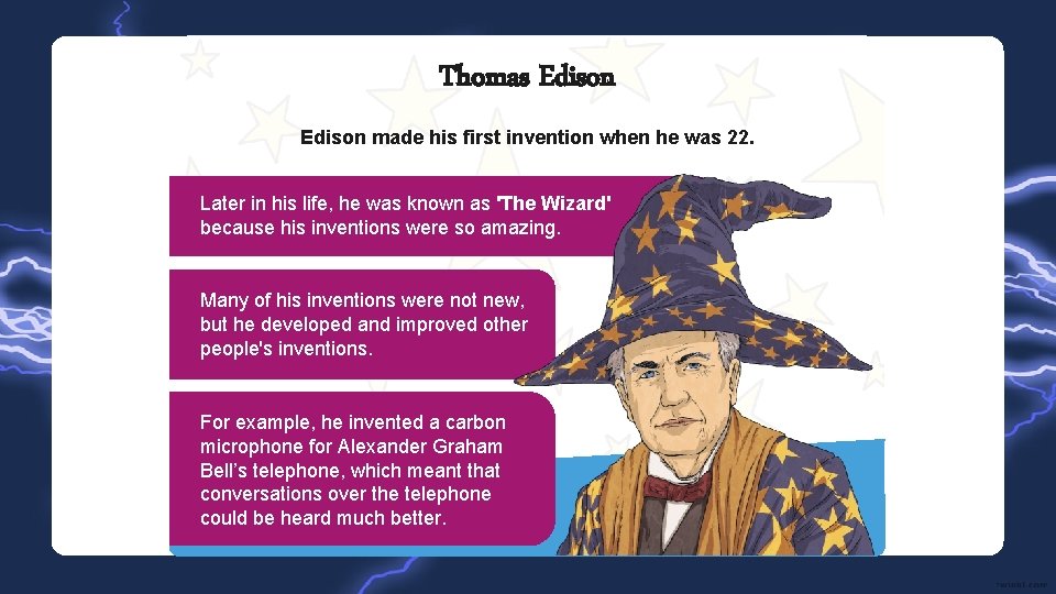 Thomas Edison made his first invention when he was 22. Later in his life,