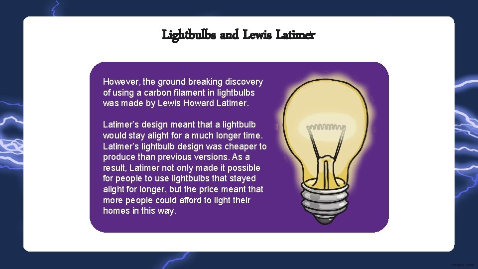 Lightbulbs and Lewis Latimer However, the ground breaking discovery of using a carbon filament