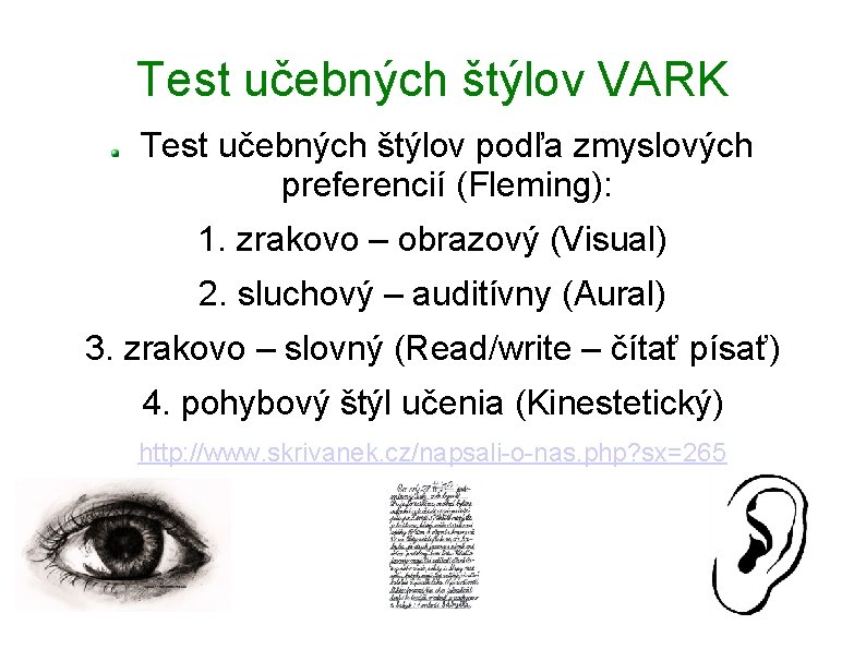 Test učebných štýlov VARK Test učebných štýlov podľa zmyslových preferencií (Fleming): 1. zrakovo –