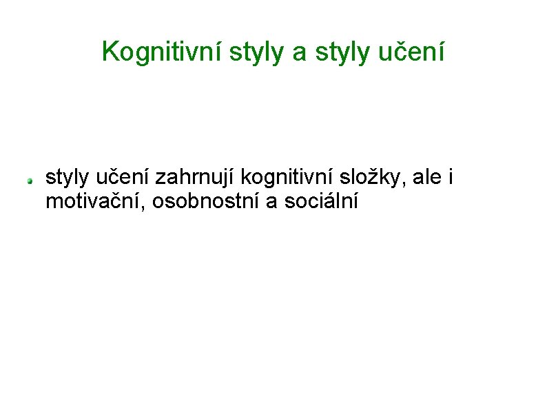 Kognitivní styly a styly učení zahrnují kognitivní složky, ale i motivační, osobnostní a sociální