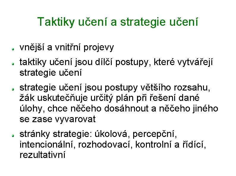 Taktiky učení a strategie učení vnější a vnitřní projevy taktiky učení jsou dílčí postupy,