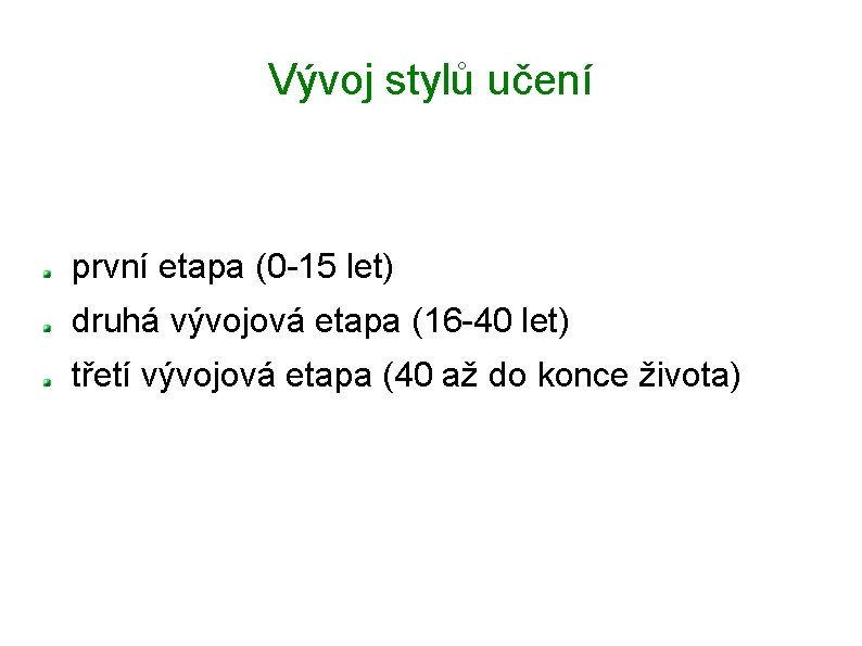 Vývoj stylů učení první etapa (0 -15 let) druhá vývojová etapa (16 -40 let)