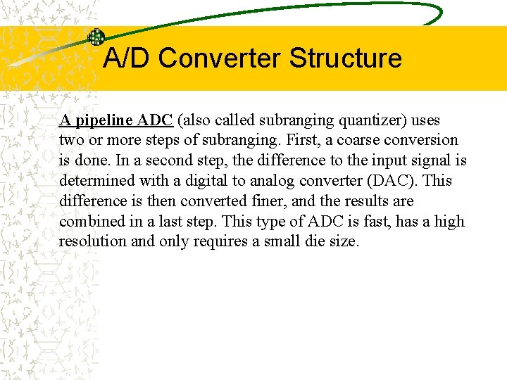 A/D Converter Structure A pipeline ADC (also called subranging quantizer) uses two or more