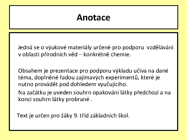 Anotace Jedná se o výukové materiály určené pro podporu vzdělávání v oblasti přírodních věd