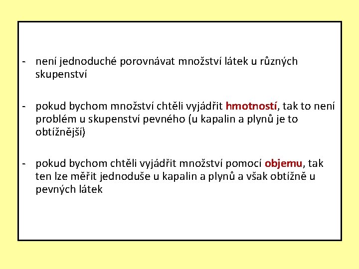 - není jednoduché porovnávat množství látek u různých skupenství - pokud bychom množství chtěli