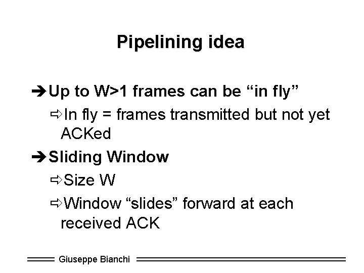 Pipelining idea èUp to W>1 frames can be “in fly” ðIn fly = frames