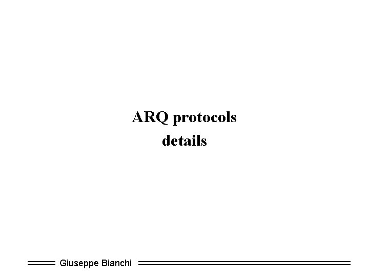 ARQ protocols details Giuseppe Bianchi 