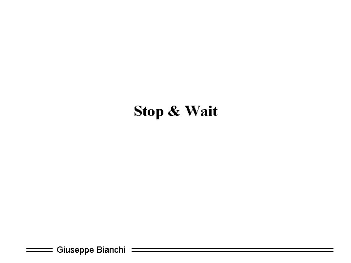 Stop & Wait Giuseppe Bianchi 
