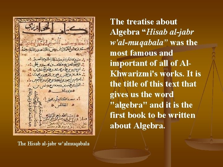 The treatise about Algebra “Hisab al-jabr w'al-muqabala” was the most famous and important of