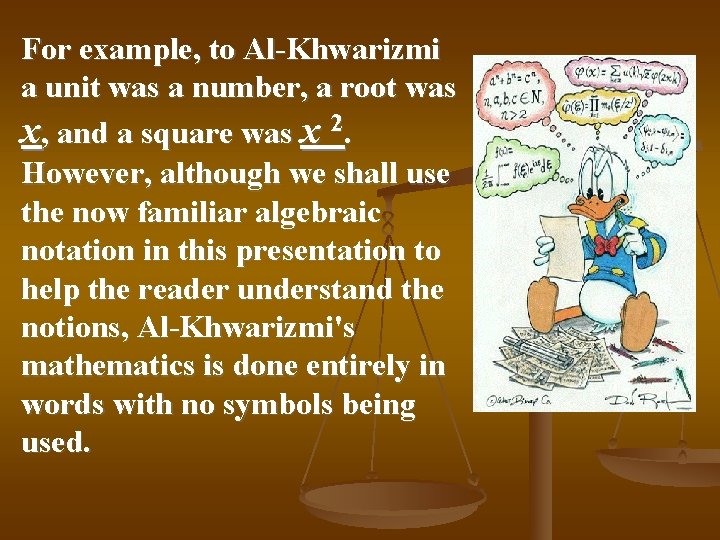 For example, to Al-Khwarizmi a unit was a number, a root was x, and