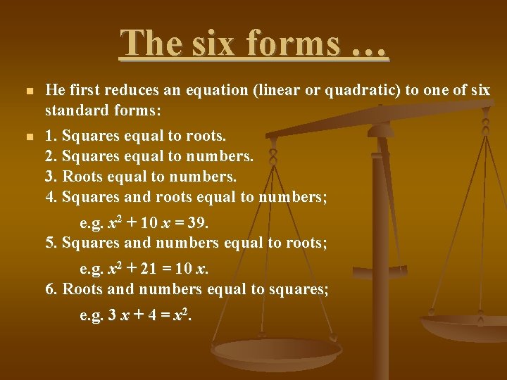 The six forms … He first reduces an equation (linear or quadratic) to one