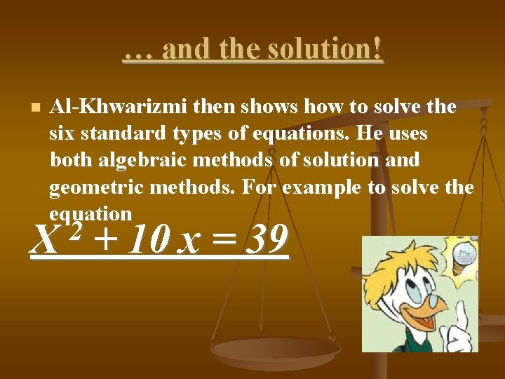 … and the solution! Al-Khwarizmi then shows how to solve the six standard types