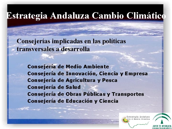 Estrategia Andaluza Cambio Climático Consejerías implicadas en las políticas transversales a desarrolla Consejería Consejería