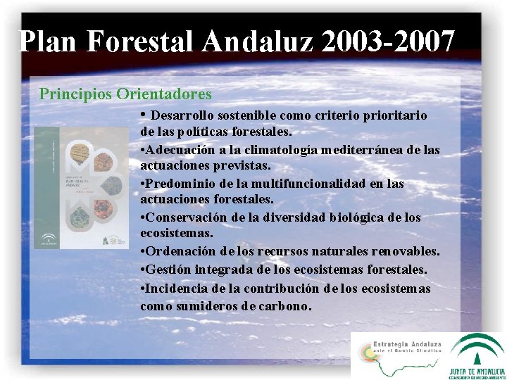 Plan Forestal Andaluz 2003 -2007 Principios Orientadores • Desarrollo sostenible como criterio prioritario de