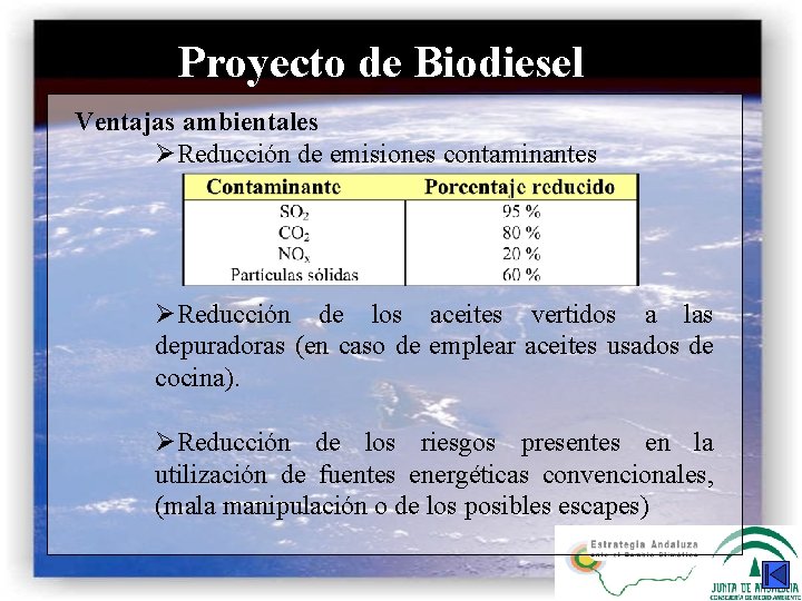 Proyecto de Biodiesel Ventajas ambientales ØReducción de emisiones contaminantes ØReducción de los aceites vertidos