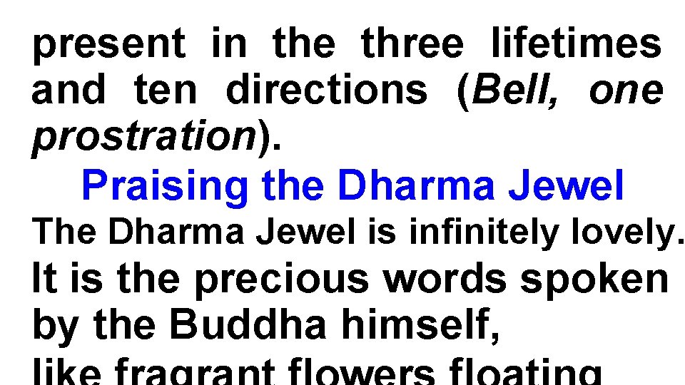 present in the three lifetimes and ten directions (Bell, one prostration). Praising the Dharma