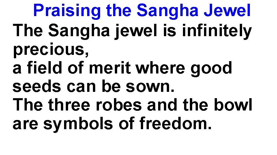 Praising the Sangha Jewel The Sangha jewel is infinitely precious, a field of merit