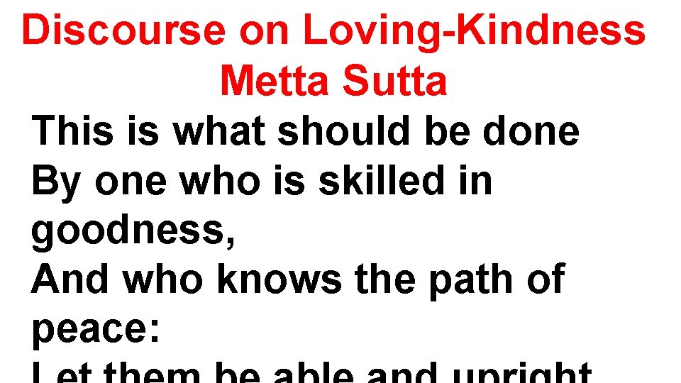 Discourse on Loving-Kindness Metta Sutta This is what should be done By one who