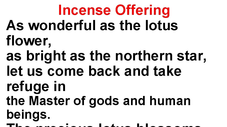 Incense Offering As wonderful as the lotus flower, as bright as the northern star,