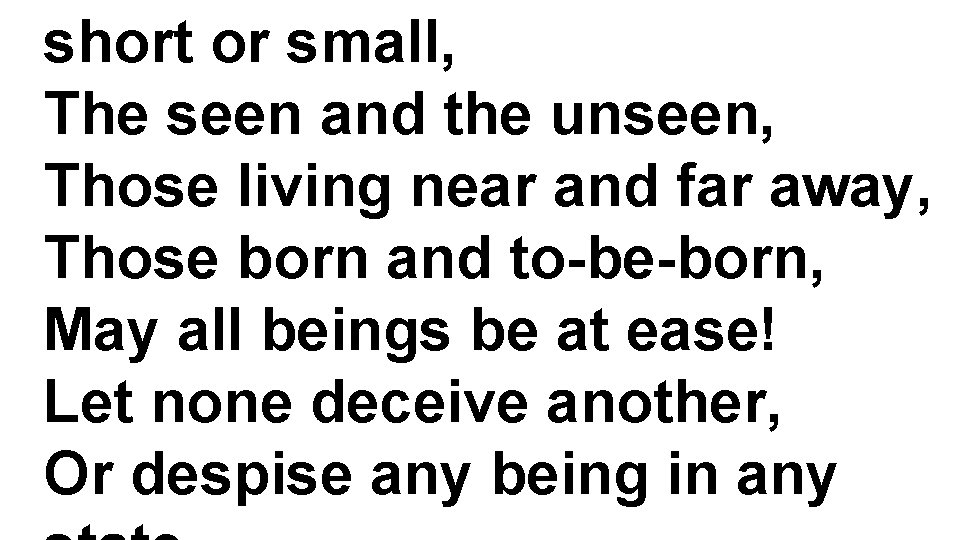 short or small, The seen and the unseen, Those living near and far away,