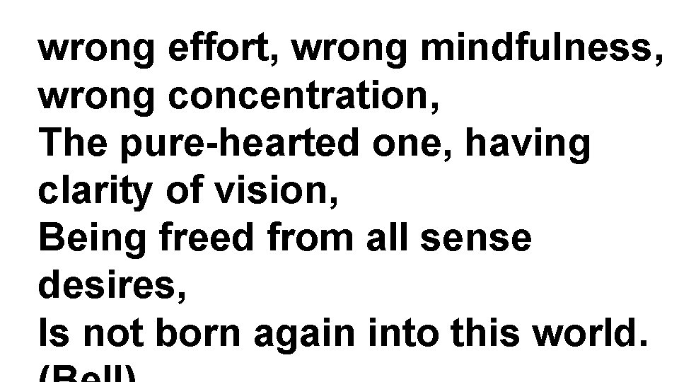 wrong effort, wrong mindfulness, wrong concentration, The pure-hearted one, having clarity of vision, Being
