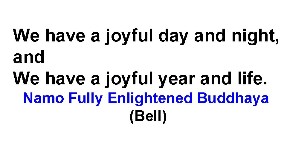 We have a joyful day and night, and We have a joyful year and
