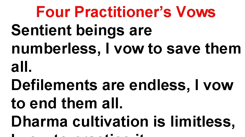 Four Practitioner’s Vows Sentient beings are numberless, I vow to save them all. Defilements