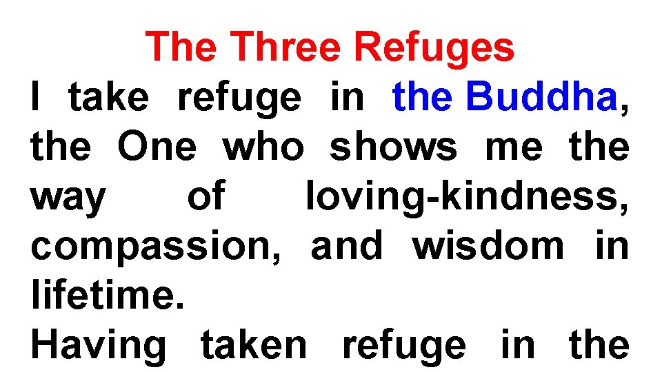 The Three Refuges I take refuge in the Buddha, the One who shows me