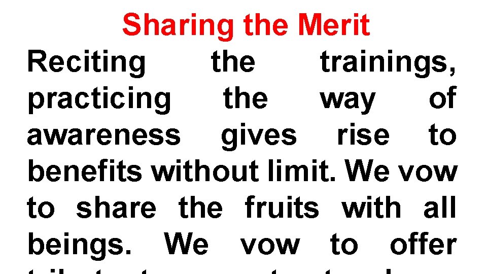 Sharing the Merit Reciting the trainings, practicing the way of awareness gives rise to