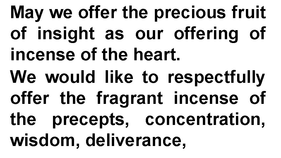May we offer the precious fruit of insight as our offering of incense of