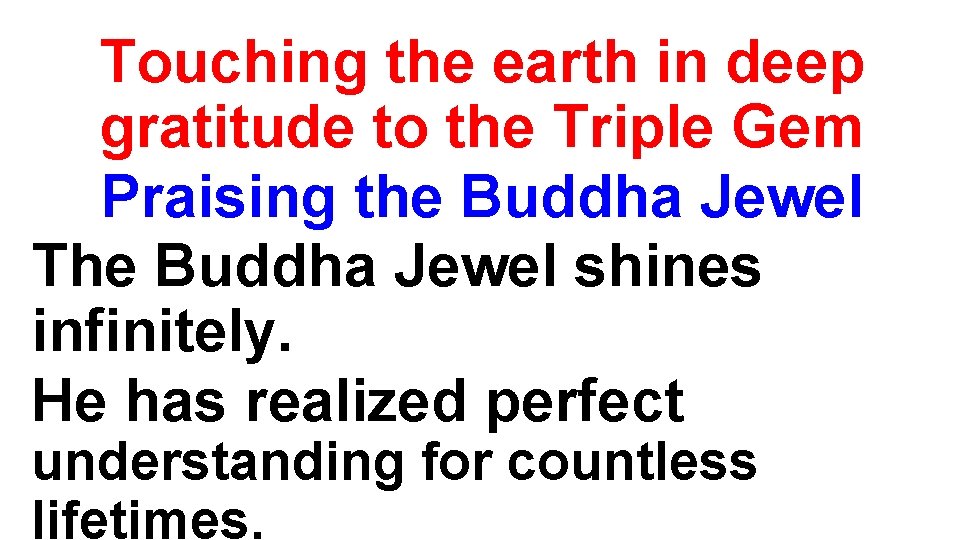 Touching the earth in deep gratitude to the Triple Gem Praising the Buddha Jewel