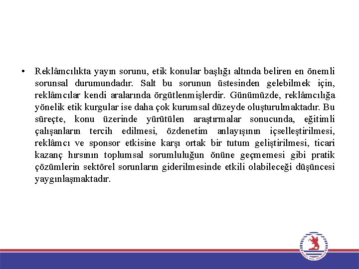  • Reklâmcılıkta yayın sorunu, etik konular başlığı altında beliren en önemli sorunsal durumundadır.