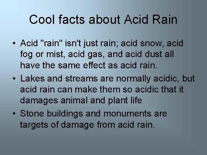 Cool facts about Acid Rain • Acid "rain" isn't just rain; acid snow, acid