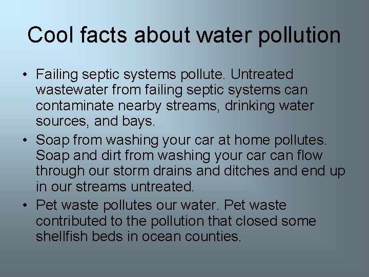 Cool facts about water pollution • Failing septic systems pollute. Untreated wastewater from failing
