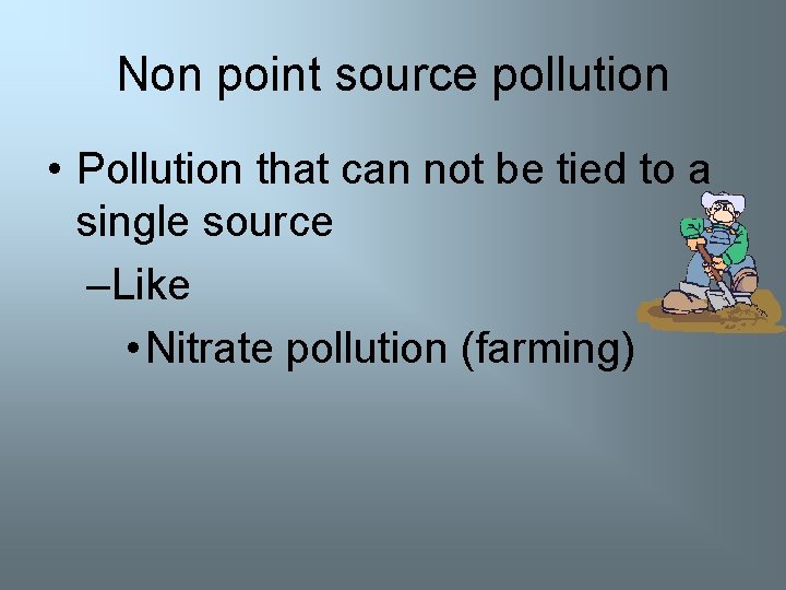 Non point source pollution • Pollution that can not be tied to a single