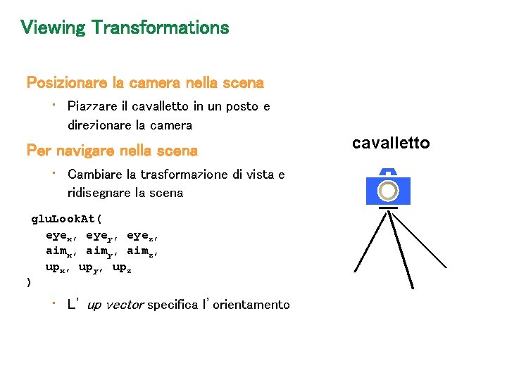 Viewing Transformations Posizionare la camera nella scena • Piazzare il cavalletto in un posto