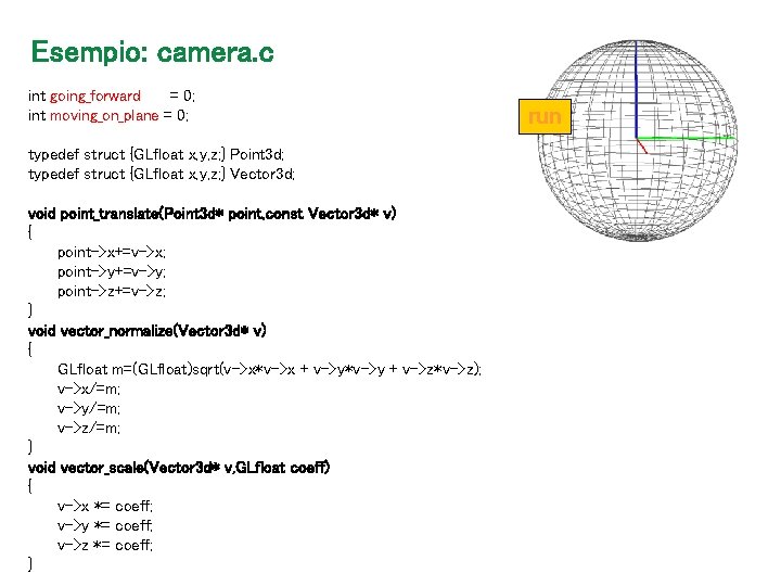 Esempio: camera. c int going_forward = 0; int moving_on_plane = 0; typedef struct {GLfloat